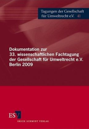 Dokumentation zur 33. wissenschaftlichen Fachtagung der Gesellschaft für Umweltrecht e.V. Berlin 2009 Dokumentation zur 33. wissenschaftlichen Fachtagung der Gesellschaft für Umweltrecht e.V. Berlin 2009