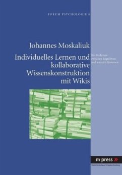 Individuelles Lernen und kollaborative Wissenskonstruktion mit Wikis als Ko-Evolution zwischen kognitiven und sozialen S - Moskaliuk, Johannes