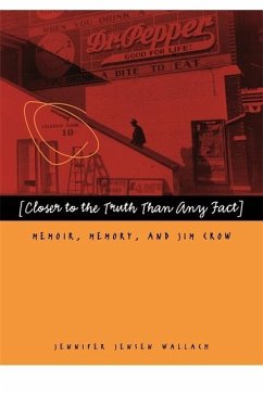Closer to the Truth Than Any Fact: Memoir, Memory, and Jim Crow - Wallach, Jennifer Jensen
