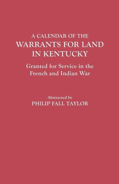 Calendar of the Warrants for Land in Kentucky. Granted for Service in the French and Indian War