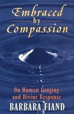 Embraced by Compassion: On Human Longing and Divine Response - Fiand, Barbara