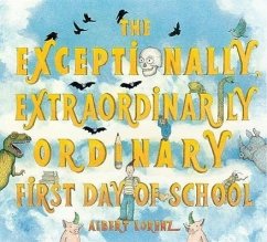 The Exceptionally, Extraordinarily Ordinary First Day of School - Lorenz, Albert