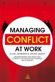 Managing Conflict at Work: Understanding and Resolving Conflict for Productive Working Relationships