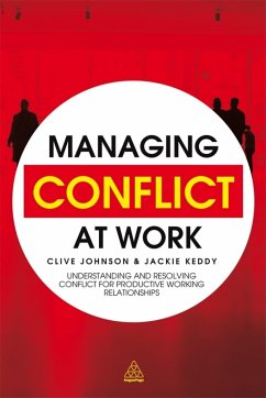 Managing Conflict at Work: Understanding and Resolving Conflict for Productive Working Relationships - Johnson, Clive; Keddy, Jackie