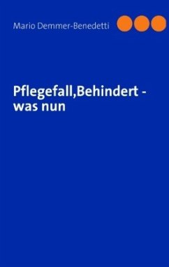 Pflegefall,Behindert - was nun