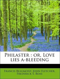 Beaumont, F: Philaster : or, Love lies a-bleeding