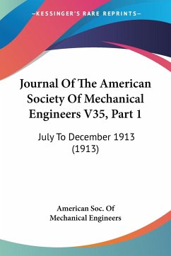 Journal Of The American Society Of Mechanical Engineers V35, Part 1 - American Soc. Of Mechanical Engineers