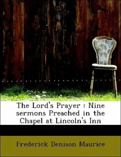 The Lord's Prayer : Nine sermons Preached in the Chapel at Lincoln's Inn - Maurice, Frederick Denison