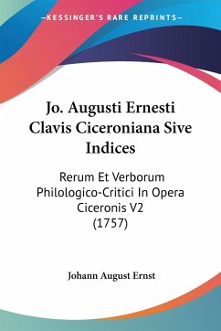 Jo. Augusti Ernesti Clavis Ciceroniana Sive Indices - Ernst, Johann August