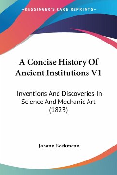 A Concise History Of Ancient Institutions V1 - Beckmann, Johann