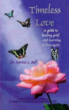 Timeless Love: A Guide to Healing Grief and Learning to Live Again - Bell, Patricia L.