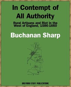 In Contempt of All Authority, Rural Artisans and Riot in the West of England, 1586-1660 - Sharp, Buchanan