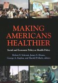 Making Americans Healthier: Social and Economic Policy as Health Policy