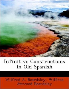 Beardsley, W: Infinitive Constructions in Old Spanish