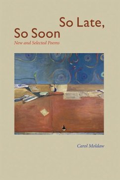 So Late, So Soon: New and Selected Poems - Moldaw, Carol