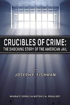 Crucibles of Crime: The Shocking Story of the American Jail - Fishman, Joseph F.