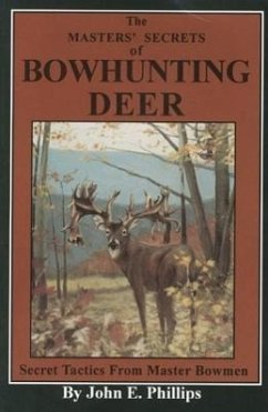 The Masters' Secrets of Bowhunting Deer - Phillips, John E