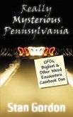 Really Mysterious Pennsylvania: UFOs, Bigfoot & Other Weird Encounters Casebook One