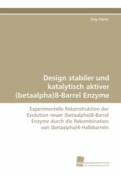 Design stabiler und katalytisch aktiver (betaalpha)8-Barrel Enzyme - Claren, Jörg