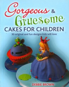 Gorgeous & Gruesome Cakes for Children - Brown, Debbie