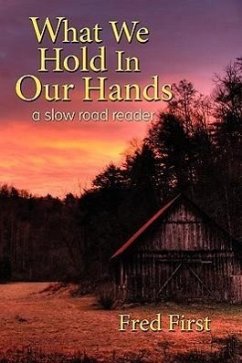 What We Hold in Our Hands: A Slow Road Reader - First, Frederick Blair