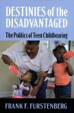 Destinies of the Disadvantaged: The Politics of Teenage Childbearing