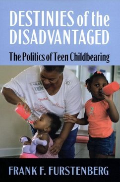 Destinies of the Disadvantaged: The Politics of Teenage Childbearing - Furstenberg, Frank F.