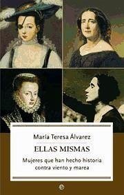 Ellas mismas : mujeres que han hecho historia contra viento y marea - Álvarez, María Teresa