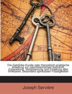 Cover Die Getränke-Kunde oder theoretisch-praktische Anleitung zur naturhistorischen Kenntniß, Zubereitung, Verbesserung und E
