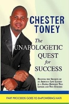 The Unapologetic Quest for Success - Chester Toney, Toney; Chester Toney