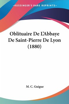 Oblituaire De L'Abbaye De Saint-Pierre De Lyon (1880) - Guigue, M. C.