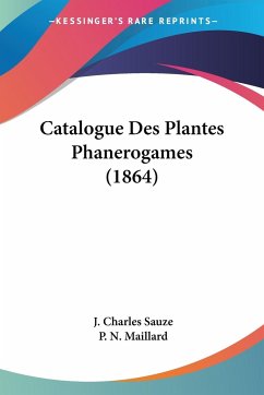 Catalogue Des Plantes Phanerogames (1864) - Sauze, J. Charles; Maillard, P. N.