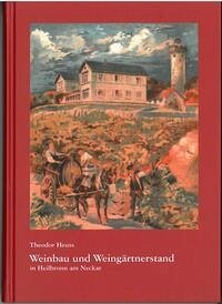 Weinbau und Weingärtnerstand in Heilbronn a.N. - Heuss, Theodor