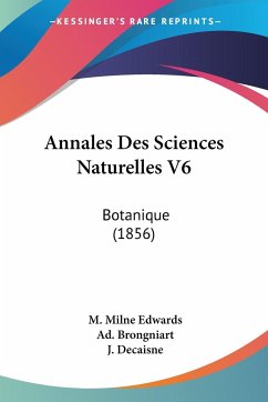Annales Des Sciences Naturelles V6 - Edwards, M. Milne; Brongniart, Ad.; Decaisne, J.