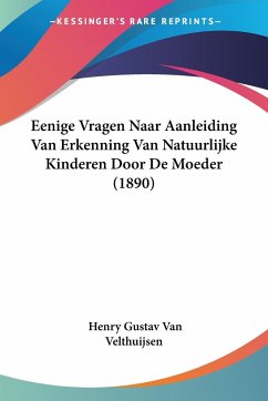 Eenige Vragen Naar Aanleiding Van Erkenning Van Natuurlijke Kinderen Door De Moeder (1890) - Velthuijsen, Henry Gustav van