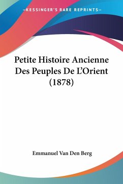 Petite Histoire Ancienne Des Peuples De L'Orient (1878) - Berg, Emmanuel van den