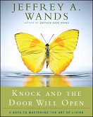 Knock and the Door Will Open: 6 Keys to Mastering the Art of Living