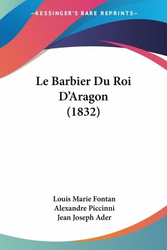 Le Barbier Du Roi D'Aragon (1832) - Fontan, Louis Marie; Piccinni, Alexandre; Ader, Jean Joseph