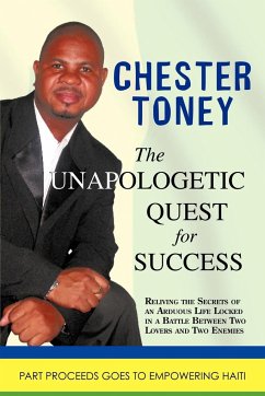 The Unapologetic Quest for Success - Chester Toney, Toney; Chester Toney