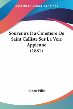 Souvenirs Du Cimetiere De Saint Calliste Sur La Voie Appienne (1881) - Pillet, Albert