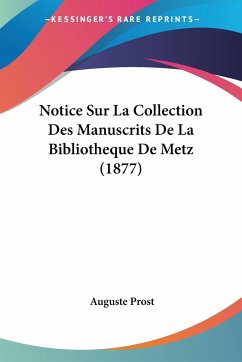 Notice Sur La Collection Des Manuscrits De La Bibliotheque De Metz (1877)