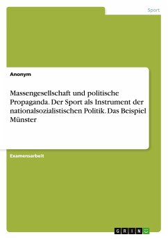 Massengesellschaft und politische Propaganda. Der Sport als Instrument der nationalsozialistischen Politik. Das Beispiel Münster