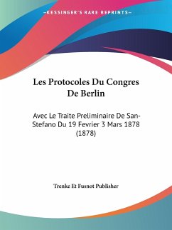 Les Protocoles Du Congres De Berlin - Trenke Et Fusnot Publisher