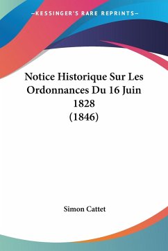 Notice Historique Sur Les Ordonnances Du 16 Juin 1828 (1846) - Cattet, Simon