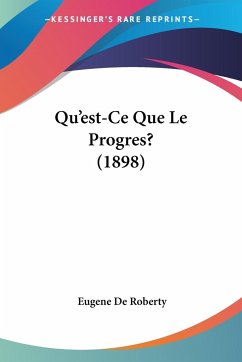 Qu'est-Ce Que Le Progres? (1898) - De Roberty, Eugene