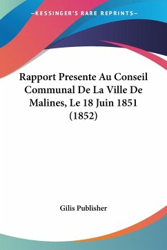 Rapport Presente Au Conseil Communal De La Ville De Malines, Le 18 Juin 1851 (1852) - Gilis Publisher