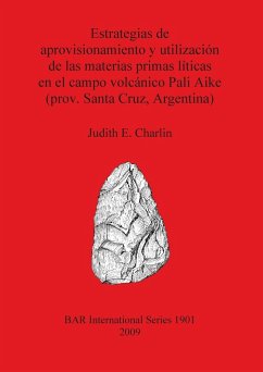 Estrategias de aprovisionamiento y utilización de las materias primas líticas en el campo volcánico Pali Aike (prov. Santa Cruz, Argentina) - Charlin, Judith E.
