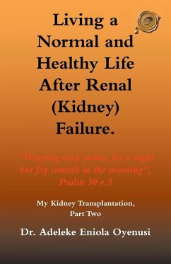 Living a Normal & Healthy Life After Renal (Kidney) Failure - Oyenusi, Adeleke Eniola; Adeleke Eniola Oyenusi