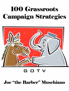 100 Grassroots Campaign Strategies - Joe "The Barber" Muschiano, "The Barber"; Joe the Barber Muschiano