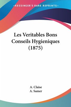 Les Veritables Bons Conseils Hygieniques (1875) - Claise, A.